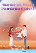 After Rebirth, Mrs. He Dotes On Her Husband